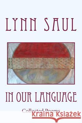 In Our Language: Collected Poems Lynn Saul 9781884106125 Jumping Cholla Press - książka