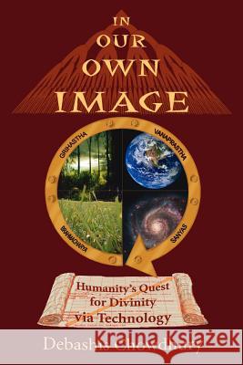 In Our Own Image: Humanity's Quest for Divinity via Technology Chowdhury, Debashis 9781425942793 Authorhouse - książka