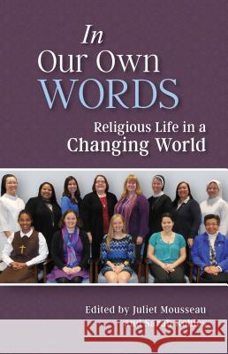 In Our Own Words: Religious Life in a Changing World Juliet Mousseau Sarah Kohles 9780814645208 Liturgical Press - książka