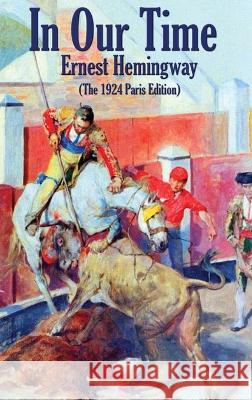 In Our Time: (The 1924 Paris Edition) Ernest Hemingway 9781515444473 Wilder Publications - książka
