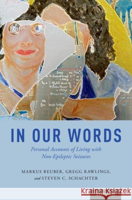 In Our Words: Personal Accounts of Living with Non-Epileptic Seizures Markus Reuber Gregg Rawlings Steven C. Schachter 9780190622770 Oxford University Press, USA - książka