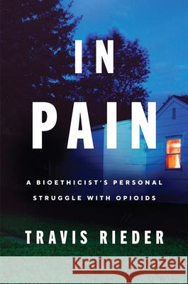 In Pain: A Bioethicist's Personal Struggle with Opioids Travis Rieder 9780062854650 Harper Paperbacks - książka