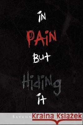 In Pain But Hiding It Savanna Antoinette 9781441542113 Xlibris Corporation - książka