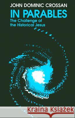 In Parables: The Challenge of the Historical Jesus John Dominic Crossan 9780944344224 Polebridge Press - książka