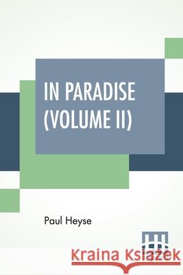 In Paradise (Volume II): A Novel, From The German Of Paul Heyse (Complete Edition In Two Volumes, Vol. II.) Paul Heyse 9789389956078 Lector House - książka