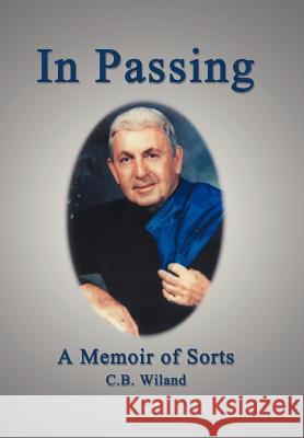 In Passing: A Memoir of Sorts Wiland, C. B. 9781477245651 Authorhouse - książka