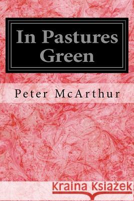 In Pastures Green Peter McArthur 9781537182797 Createspace Independent Publishing Platform - książka