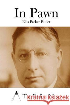 In Pawn Ellis Parker Butler The Perfect Library 9781511766357 Createspace - książka