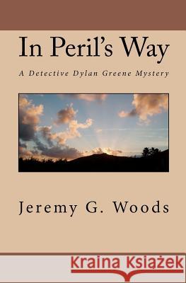 In Peril's Way: A Detective Dylan Greene Mystery Jeremy G. Woods 9781442171077 Createspace - książka