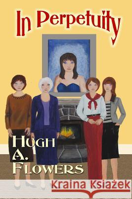 In Perpetuity Hugh a. Flowers 9780692457313 Paperback-Press - książka