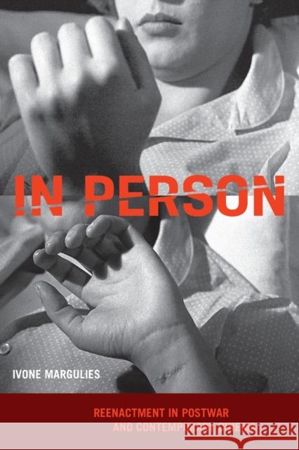 In Person: Reenactment in Postwar and Contemporary Cinema Ivone Margulies 9780190496838 Oxford University Press, USA - książka