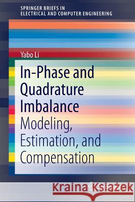 In-Phase and Quadrature Imbalance: Modeling, Estimation, and Compensation Li, Yabo 9781461486176 Springer - książka