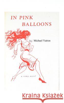 In Pink Balloons: A Camp Novel Yatron, Michael 9781585005437 Authorhouse - książka