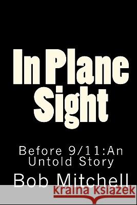 In Plane Sight: Before 9/11: An Untold Story Bob Mitchell 9781448634163 Createspace - książka