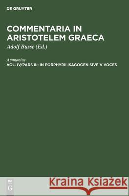 In Porphyrii Isagogen Sive V Voces Adolf Ammonius Busse, Adolf Busse 9783111068879 De Gruyter - książka