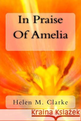 In Praise Of Amelia Clarke, Helen M. 9781500702007 Createspace - książka