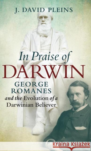 In Praise of Darwin: George Romanes and the Evolution of a Darwinian Believer Pleins, J. David 9781623565541 Bloomsbury Academic - książka