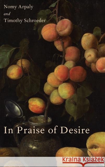 In Praise of Desire Nomy Arpaly Timothy Schroeder 9780199348169 Oxford University Press, USA - książka
