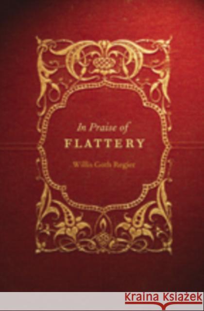 In Praise of Flattery Willis Goth Regier 9780803239692 University of Nebraska Press - książka