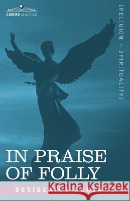 In Praise of Folly Desiderius Erasmus 9781602064607 Cosimo Classics - książka