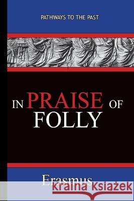 In Praise of Folly - Erasmus: Pathways To The Past Desiderius Erasmus 9781951497163 Published by Parables - książka