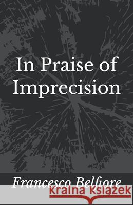 In Praise of Imprecision Francesco Belfiore 9798883561688 Independently Published - książka