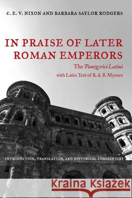 In Praise of Later Roman Emperors: The Panegyrici Latinivolume 21 Nixon, C. E. V. 9780520083264 University of California Press - książka