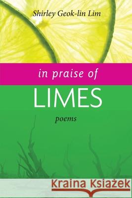 In Praise of Limes Shirley Geok-Lin Lim Dana Gioia Boey Kim Cheng 9780999167878 Sungold Editions - książka