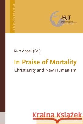 In Praise of Mortality: Christianity and New Humanism Kurt Appel 9783506791245 Brill Schoningh - książka