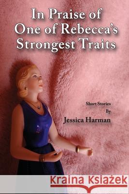 In Praise of One of Rebecca's Strongest Traits Jessica Harman 9781716632068 Lulu.com - książka