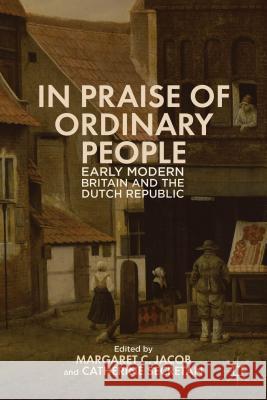 In Praise of Ordinary People: Early Modern Britain and the Dutch Republic Jacob, M. 9781137380517 Palgrave MacMillan - książka