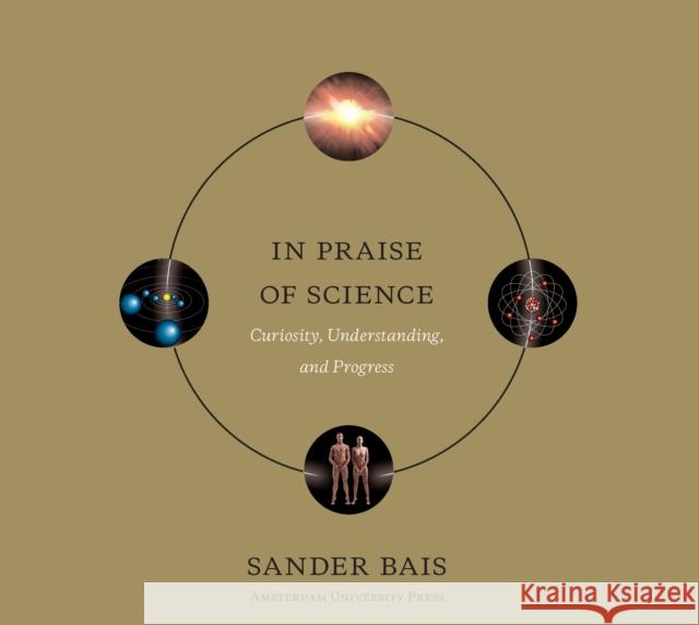 In Praise of Science: Curiosity, Understanding, and Progress Bais, Sander 9789089641489 Amsterdam University Press - książka