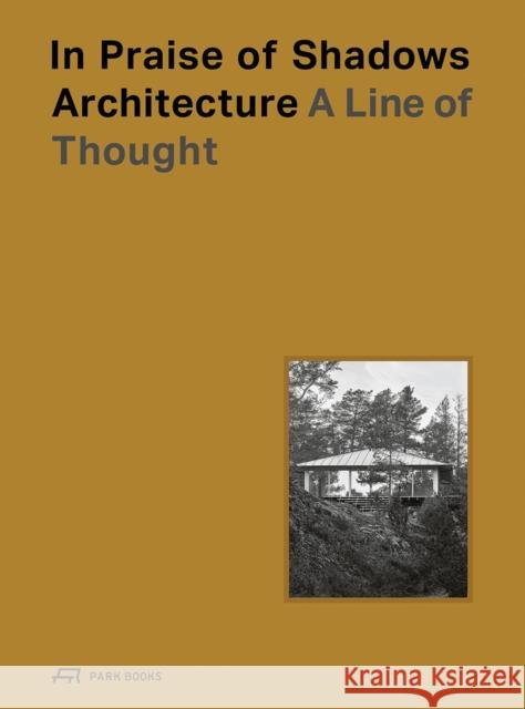 In Praise of Shadows Architecture: A Line of Thought  9783038603801 Park Books - książka