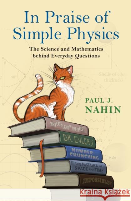 In Praise of Simple Physics: The Science and Mathematics Behind Everyday Questions Nahin, Paul J. 9780691178523 John Wiley & Sons - książka