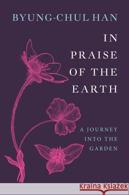 In Praise of the Earth: A Journey Into the Garden Byung-Chul Han 9781509567898 Polity Press - książka
