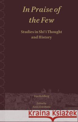 In Praise of the Few. Studies in Shiʿi Thought and History Etan Kohlberg, Amin Ehteshami 9789004406964 Brill - książka