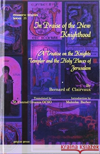 In Praise of the New Knighthood: A Treatise on the Knights Templar and the Holy Places of Jerusalem M. Greenia OCSO, Malcolm Barber, Bernard of Clairvaux 9781607242031 Gorgias Press - książka