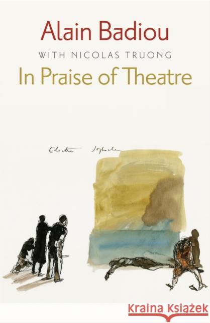In Praise of Theatre Alain Badiou 9780745686974 Wiley-Blackwell - książka