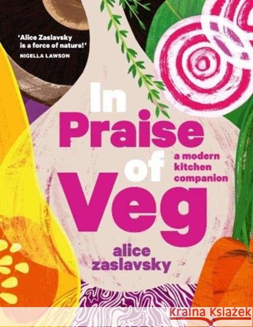 In Praise of Veg: A modern kitchen companion Alice Zaslavsky 9781911632900 Murdoch Books - książka