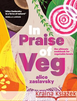 In Praise of Veg: The Ultimate Cookbook for Vegetable Lovers Alice Zaslavsky 9780525612124 Appetite by Random House - książka