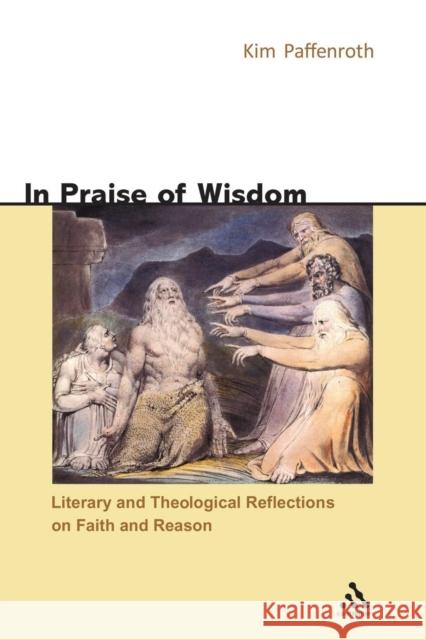 In Praise of Wisdom: Literary and Theological Reflections on Faith and Reason Paffenroth, Kim 9780826418548 Continuum International Publishing Group - książka