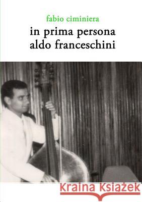 In Prima Persona - Aldo Franceschini Fabio Ciminiera 9781326912888 Lulu.com - książka