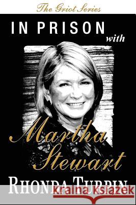 In Prison with Martha Stewart (The Griot Series) Turpin, Rhonda 9781539485001 Createspace Independent Publishing Platform - książka