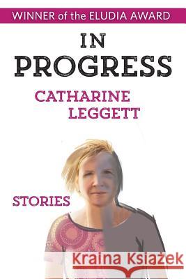 In Progress Catharine Leggett 9780999491515 Sowilo Press - książka