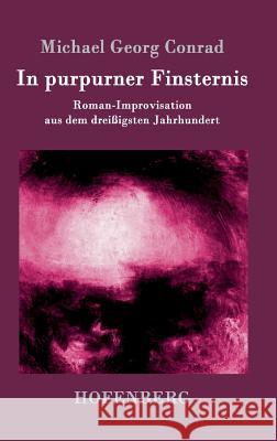 In purpurner Finsternis: Roman-Improvisation aus dem dreißigsten Jahrhundert Michael Georg Conrad 9783861991854 Hofenberg - książka