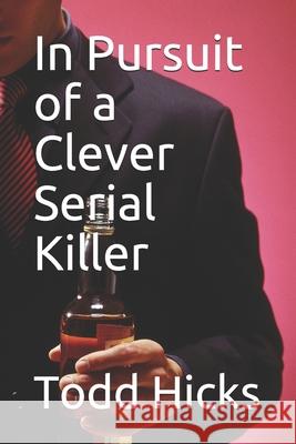 In Pursuit of a Clever Serial Killer Todd Hicks 9781677414475 Independently Published - książka