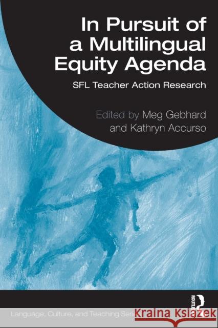 In Pursuit of a Multilingual Equity Agenda: Sfl Teacher Action Research Gebhard, Meg 9780367742805 Taylor & Francis Ltd - książka