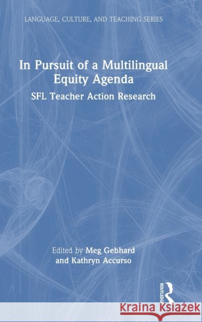 In Pursuit of a Multilingual Equity Agenda: Sfl Teacher Action Research Gebhard, Meg 9780367754624 Taylor & Francis Ltd - książka