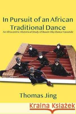 In Pursuit of an African Traditional Dance: An Afrocentric Historical Study of Buum Oku Dance Yaounde Thomas Jing 9789956552658 Langaa RPCID - książka
