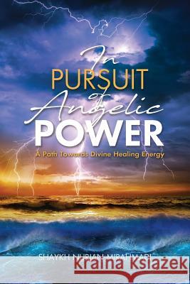 In Pursuit of Angelic Power: A Path Towards Divine Healing Energy (Full Color Edition) Nurjan Mirahmadi 9780995870956 Naqshbandi Center of Vancouver - książka
